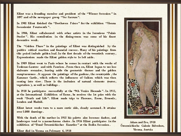 Klimt was a founding member and president of the “Wiener Secession ” in 1897
