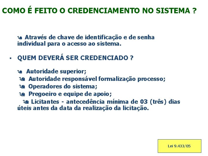 COMO É FEITO O CREDENCIAMENTO NO SISTEMA ? Através de chave de identificação e