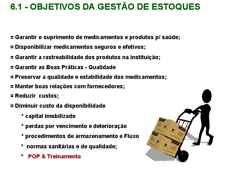 6. 1 - OBJETIVOS DA GESTÃO DE ESTOQUES = Garantir o suprimento de medicamentos