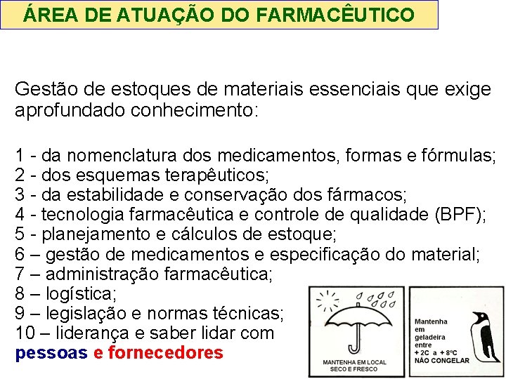 ÁREA DE ATUAÇÃO DO FARMACÊUTICO Gestão de estoques de materiais essenciais que exige aprofundado