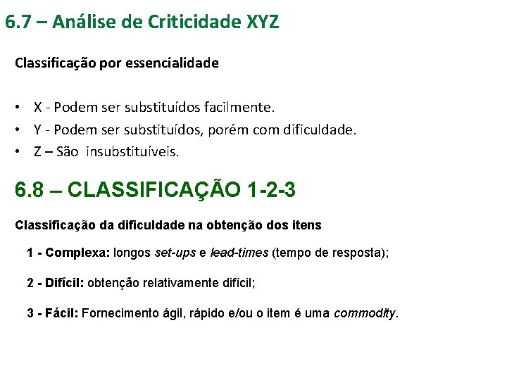 6. 7 – Análise de Criticidade XYZ Classificação por essencialidade • X - Podem