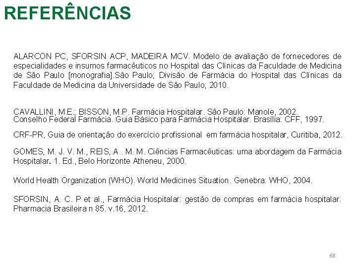 REFERÊNCIAS ALARCON PC, SFORSIN ACP, MADEIRA MCV. Modelo de avaliação de fornecedores de especialidades
