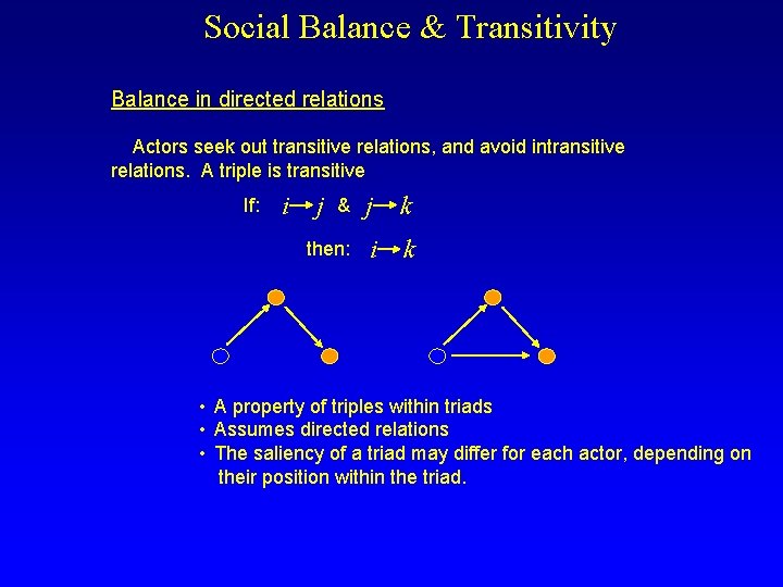 Social Balance & Transitivity Balance in directed relations Actors seek out transitive relations, and