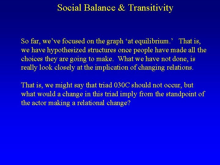 Social Balance & Transitivity So far, we’ve focused on the graph ‘at equilibrium. ’