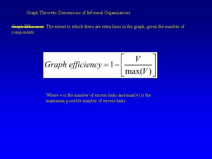 Graph Theoretic Dimensions of Informal Organizations Graph Efficiency: The extent to which there are