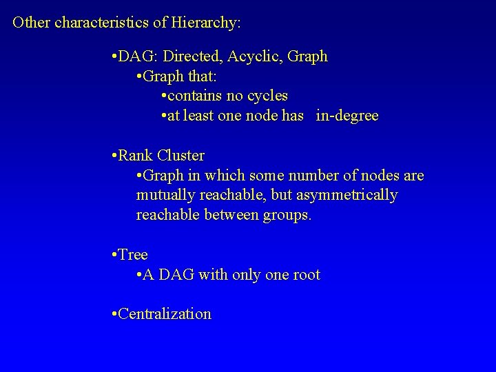 Other characteristics of Hierarchy: • DAG: Directed, Acyclic, Graph • Graph that: • contains