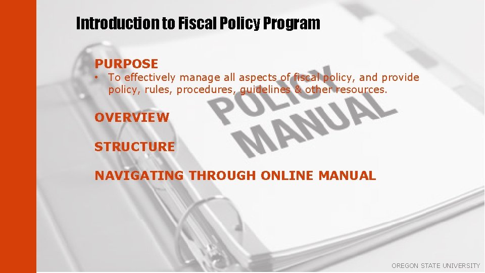 Introduction to Fiscal Policy Program PURPOSE • To effectively manage all aspects of fiscal