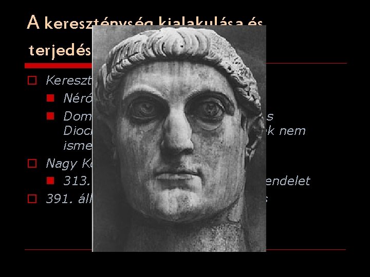 A kereszténység kialakulása és terjedése o Keresztényüldözések n Néró (Kr. u. 69) n Domitianus,