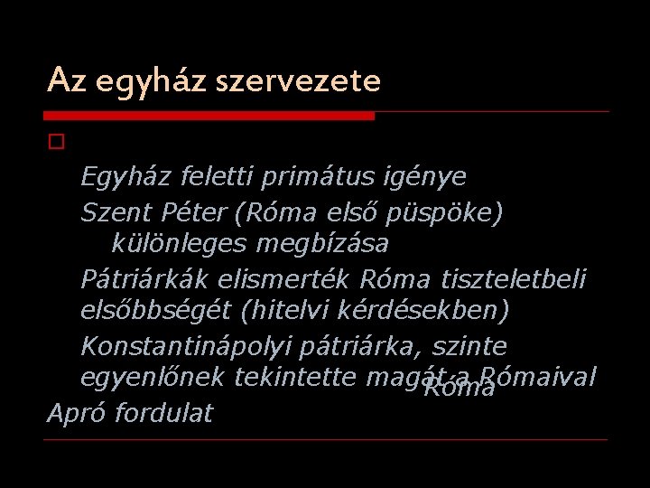 Az egyház szervezete o J Egyház feletti primátus igénye Szent Péter (Róma első püspöke)