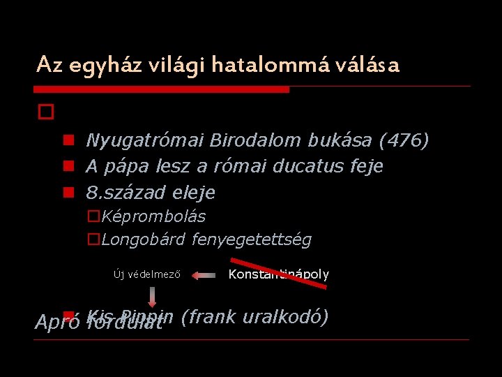 Az egyház világi hatalommá válása o 0 n Nyugatrómai Birodalom bukása (476) n A