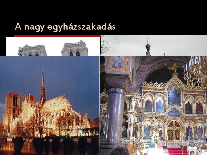 A nagy egyházszakadás o Kelet o Nyugat n 476 után nem egységes n Császárság