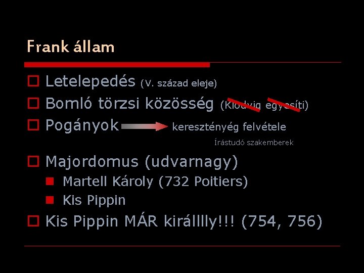 Frank állam o Letelepedés (V. század eleje) o Bomló törzsi közösség (Klodvig egyesíti) o