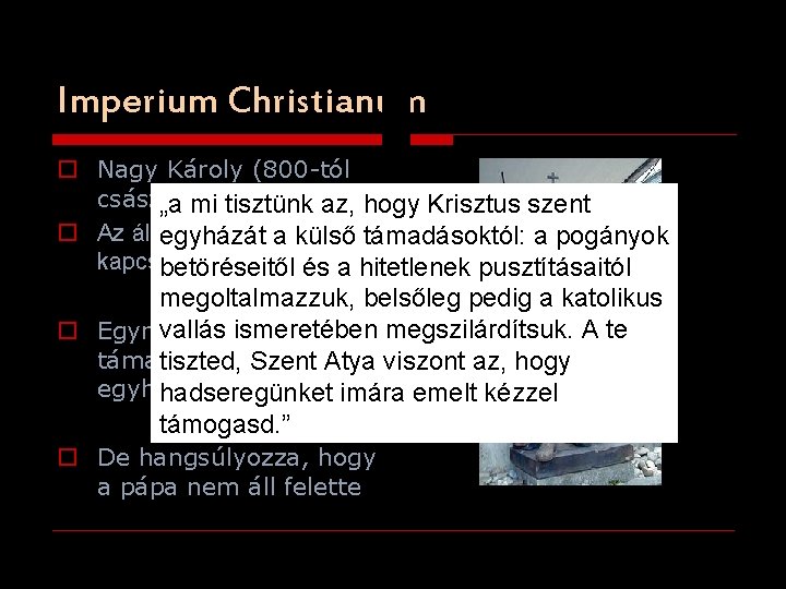 Imperium Christianum o Nagy Károly (800 -tól császár) „a mi tisztünk az, hogy Krisztus