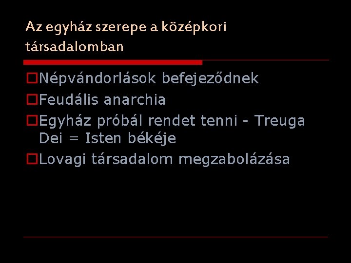 Az egyház szerepe a középkori társadalomban o. Népvándorlások befejeződnek o. Feudális anarchia o. Egyház