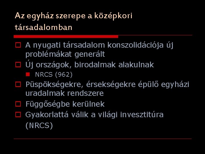 Az egyház szerepe a középkori társadalomban o A nyugati társadalom konszolidációja új problémákat generált