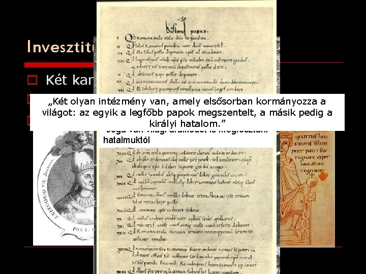 Invesztitúraharcok o Két kard elmélet átértelmezése o Dictatus „Két olyan intézmény van, amely elsősorban