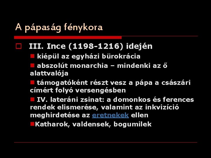 A pápaság fénykora o III. Ince (1198 -1216) idején n kiépül az egyházi bürokrácia
