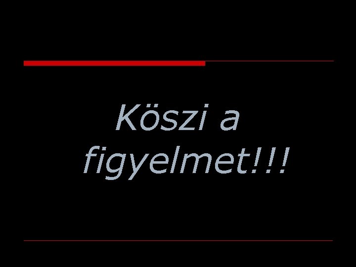 Köszi a figyelmet!!! 