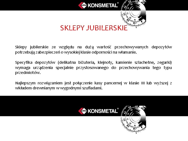 SKLEPY JUBILERSKIE Sklepy jubilerskie ze względu na dużą wartość przechowywanych depozytów potrzebują zabezpieczeń o