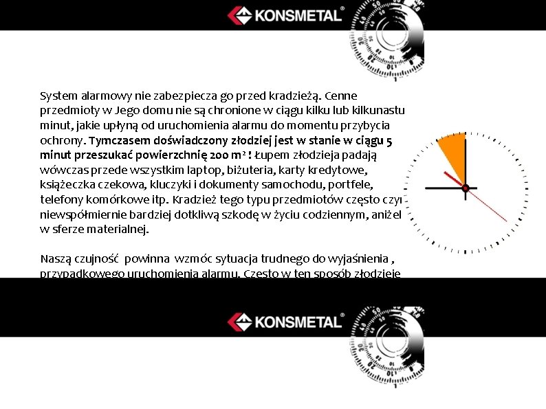 System alarmowy nie zabezpiecza go przed kradzieżą. Cenne przedmioty w Jego domu nie są