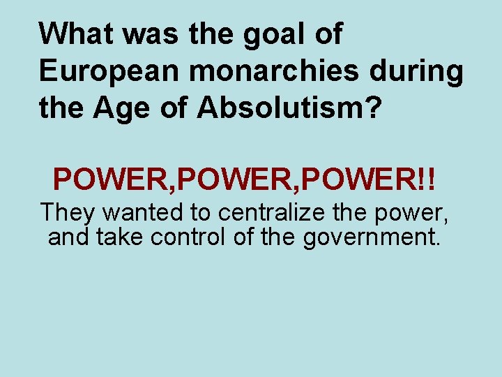 What was the goal of European monarchies during the Age of Absolutism? POWER, POWER!!