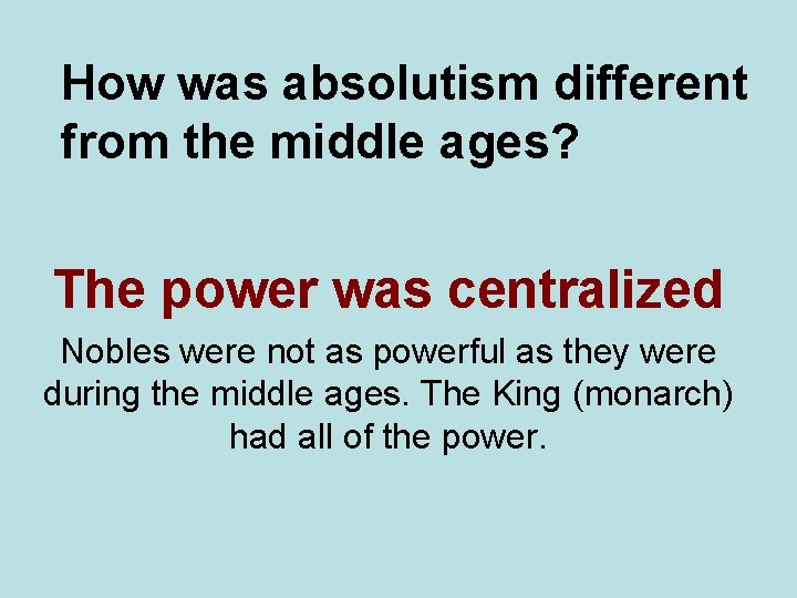 How was absolutism different from the middle ages? The power was centralized Nobles were