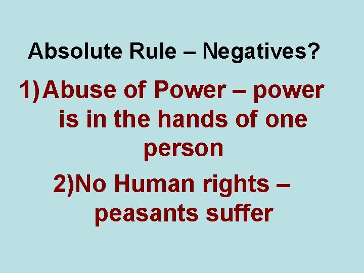 Absolute Rule – Negatives? 1) Abuse of Power – power is in the hands