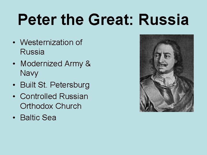 Peter the Great: Russia • Westernization of Russia • Modernized Army & Navy •