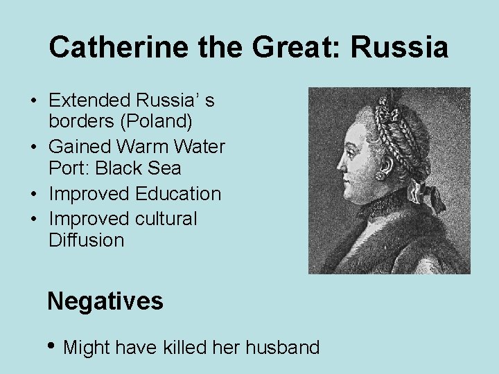 Catherine the Great: Russia • Extended Russia’ s borders (Poland) • Gained Warm Water