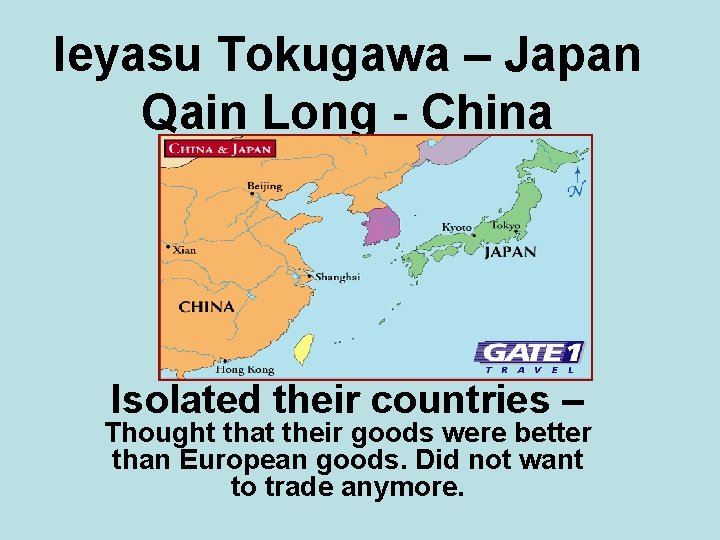 Ieyasu Tokugawa – Japan Qain Long - China Isolated their countries – Thought that