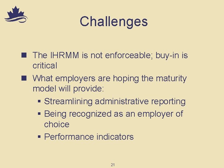 Challenges n The IHRMM is not enforceable; buy-in is critical n What employers are