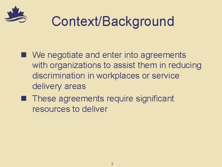Context/Background n We negotiate and enter into agreements with organizations to assist them in