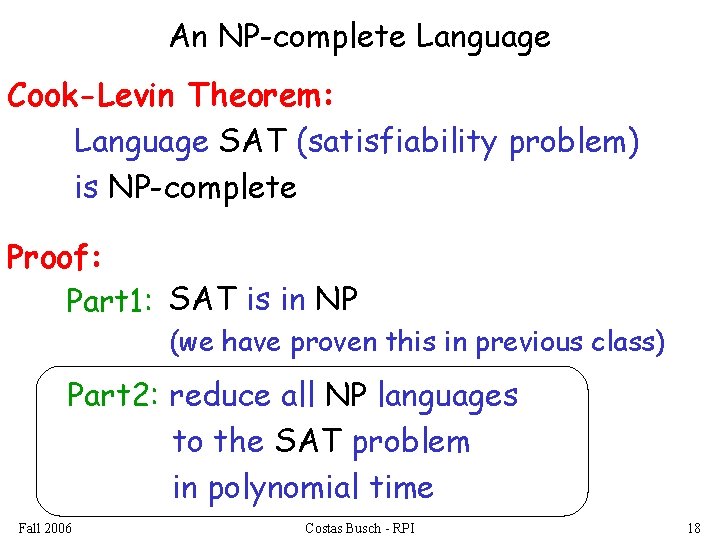 An NP-complete Language Cook-Levin Theorem: Language SAT (satisfiability problem) is NP-complete Proof: Part 1: