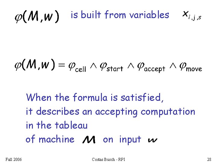 is built from variables When the formula is satisfied, it describes an accepting computation