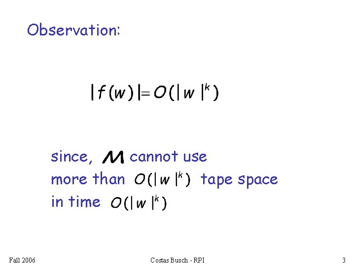 Observation: since, cannot use more than tape space in time Fall 2006 Costas Busch