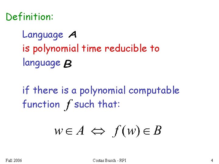 Definition: Language is polynomial time reducible to language if there is a polynomial computable