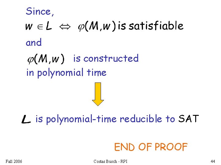 Since, and is constructed in polynomial time is polynomial-time reducible to SAT END OF