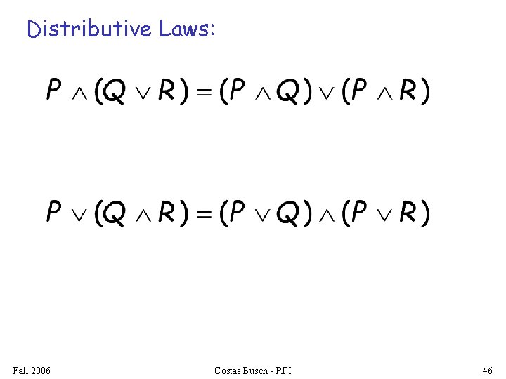 Distributive Laws: Fall 2006 Costas Busch - RPI 46 