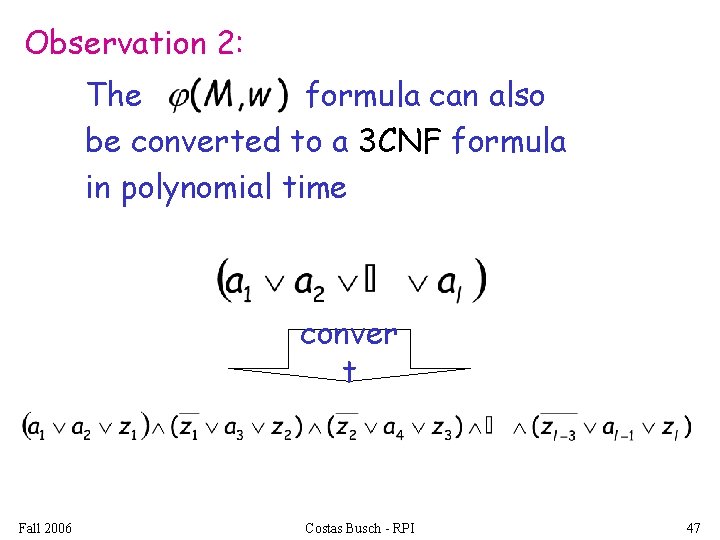 Observation 2: The formula can also be converted to a 3 CNF formula in