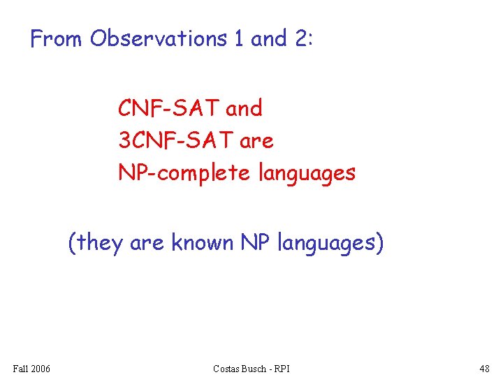 From Observations 1 and 2: CNF-SAT and 3 CNF-SAT are NP-complete languages (they are