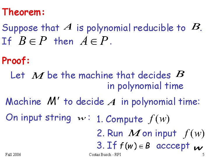 Theorem: Suppose that is polynomial reducible to If then. . Proof: Let Machine be