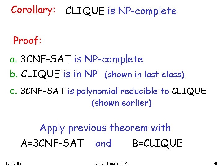 Corollary: CLIQUE is NP-complete Proof: a. 3 CNF-SAT is NP-complete b. CLIQUE is in