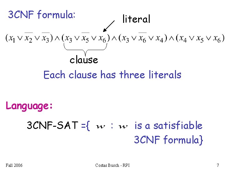 3 CNF formula: literal clause Each clause has three literals Language: 3 CNF-SAT ={