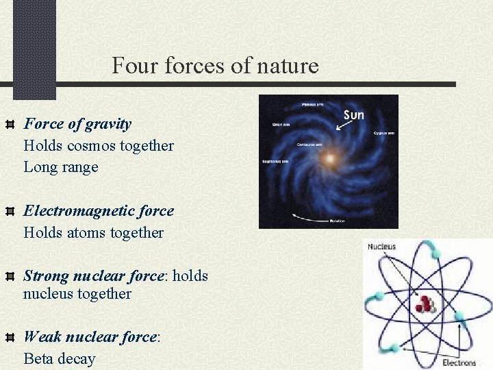 Four forces of nature Force of gravity Holds cosmos together Long range Electromagnetic force