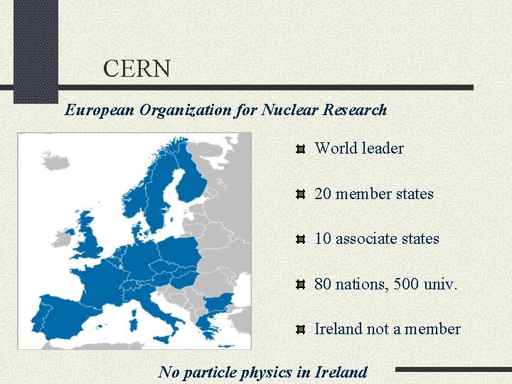 CERN European Organization for Nuclear Research World leader 20 member states 10 associate states