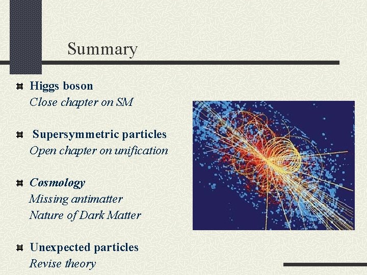 Summary Higgs boson Close chapter on SM Supersymmetric particles Open chapter on unification Cosmology