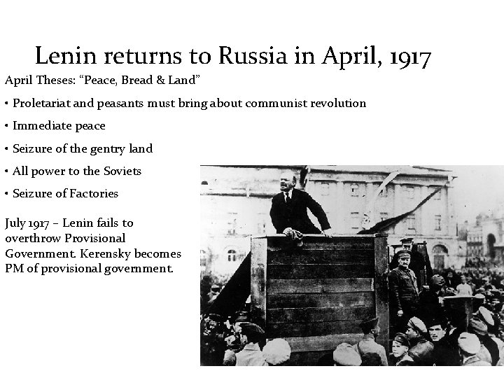 Lenin returns to Russia in April, 1917 April Theses: “Peace, Bread & Land” •