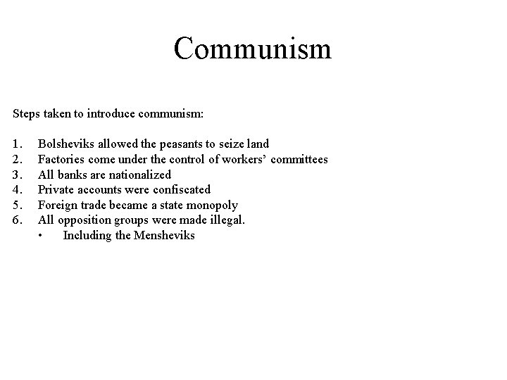 Communism Steps taken to introduce communism: 1. 2. 3. 4. 5. 6. Bolsheviks allowed