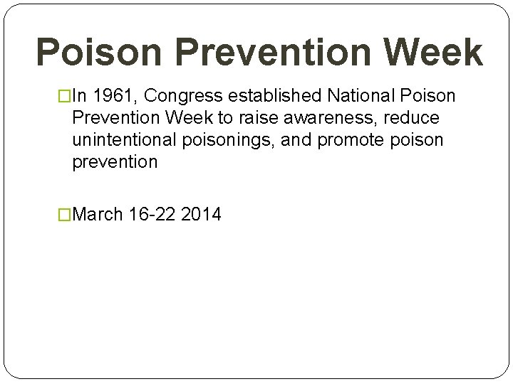 Poison Prevention Week �In 1961, Congress established National Poison Prevention Week to raise awareness,