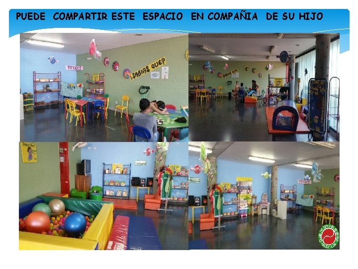 PUEDE COMPARTIR ESTE ESPACIO EN COMPAÑIA DE SU HIJO 